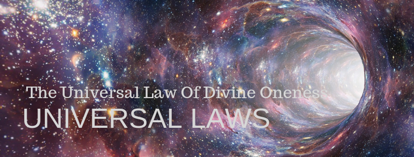 UNIVERSAL LAWS – The Universal Law Of Divine Oneness - Timely Guidance